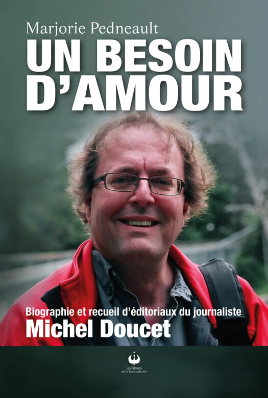Un besoin d’amour – Biographie et recueil d’éditoriaux du journaliste Michel Doucet